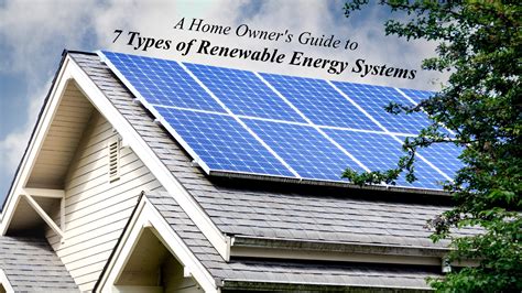 A Home Owner’s Guide to 7 Types of Renewable Energy Systems – The ...