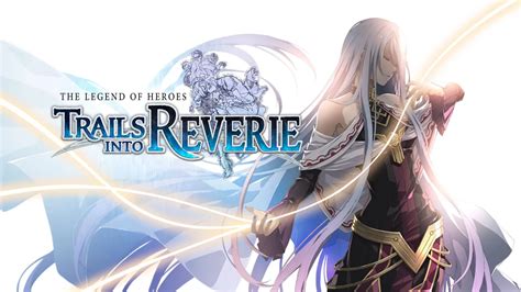 The Legend of Heroes: Trails Into Reverie Announced for the West for PS4, Nintendo Switch, & PC