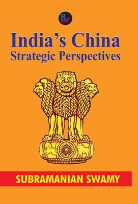 India's China: Strategic Perspectives by Subramanian Swamy | Goodreads