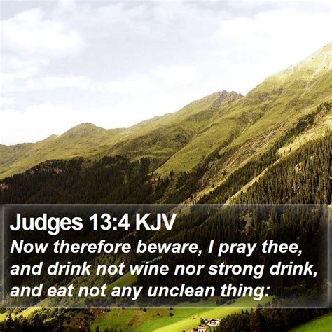 Judges 13:4 KJV - Now therefore beware, I pray thee, and drink not