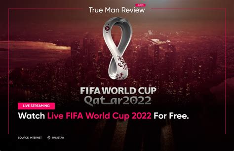 Watch Live FIFA World Cup – Free FIFA World Cup Live Streaming - True Man Review