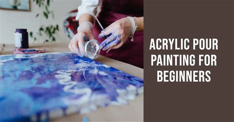 Acrylic Pour Painting for Beginners: Paint in 5 Easy Steps