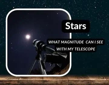 Stars: What Magnitude can I see with my Telescope?