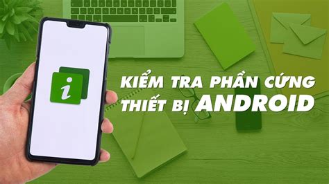 Hướng dẫn kiểm tra phần cứng thiết bị Android cực đơn giản | Điện Thoại Vui - Blog - Lienket.vn