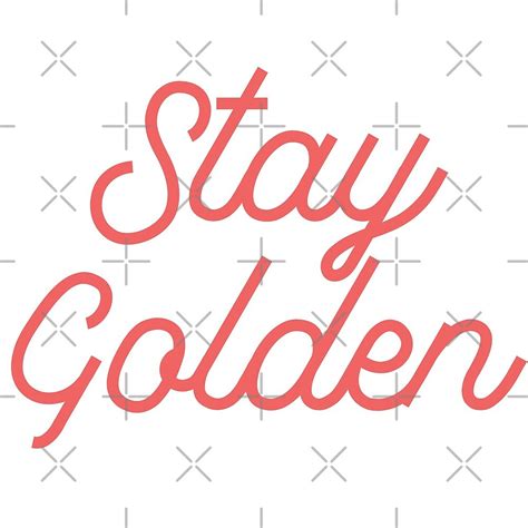 "Stay golden" by rosalynnllc | Redbubble