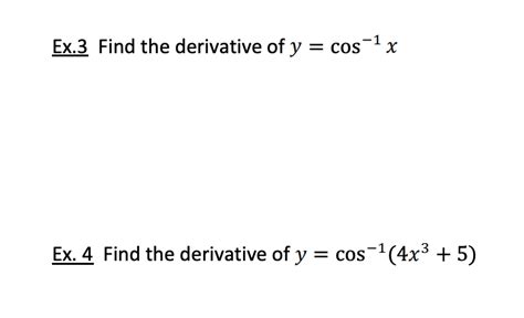 Solved Ex.3 Find the derivative of y=cos−1x Ex. 4 Find the | Chegg.com