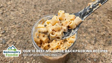 No-Cook Backpacking Meals: Our 10 Best Recipes