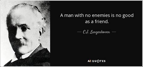 C.J. Langenhoven quote: A man with no enemies is no good as a...