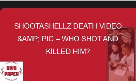 Shootashellz Death Video & Pic – Who Shot And Killed Him? - Rivopaper