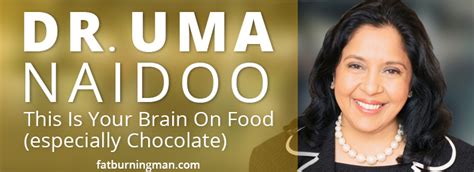 Dr. Uma Naidoo: This is Your Brain on Food (especially Chocolate) | Fat ...