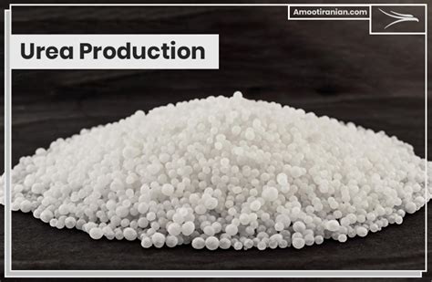 Urea Production | Amoot Iranian Trading Company