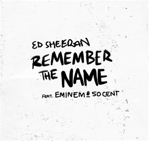 “Remember the Name” by Ed Sheeran (ft. Eminem & 50 Cent) - Song Meanings and Facts