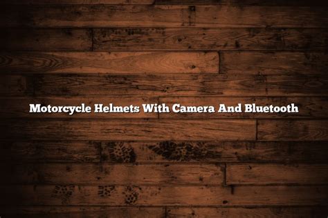 Motorcycle Helmets With Camera And Bluetooth - November 2022 - Tomaswhitehouse.com