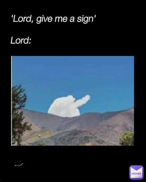 'Lord, give me a sign' Lord: | @Black_mayo | Memes