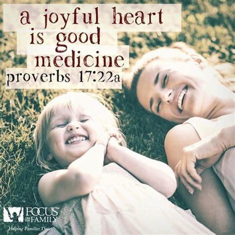 A joyful heart is good medicine. Proverbs 17:22 | Joyful heart, Proverbs, Godly life