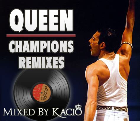 Queen Remixes by Kacio: Queen - Champions Remixes (Album 2012)