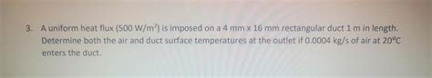 Solved A uniform heat flux (500 W/m2) is imposed on a 4 | Chegg.com