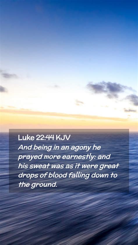 Luke 22:44 KJV Mobile Phone Wallpaper - And being in an agony he prayed more earnestly: