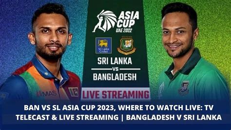 Bangladesh Vs Sri Lanka Ban Vs Sl Live Streaming When And Where To ...