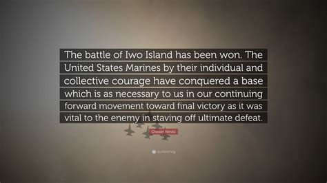 Chester Nimitz Quote: “The battle of Iwo Island has been won. The ...