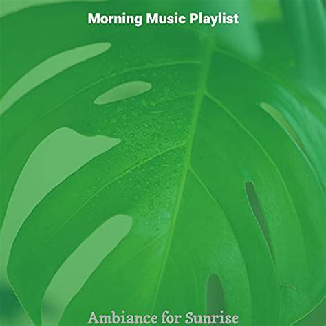 Ambiance for Sunrise de Morning Music Playlist sur Amazon Music Unlimited