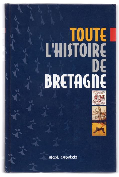 Toute l'Histoire de Bretagne : des origines à la fin du XXe siècle [ 4e ...