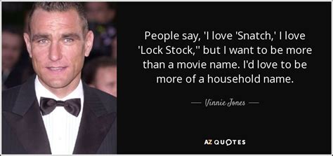 Vinnie Jones quote: People say, 'I love 'Snatch,' I love 'Lock Stock ...