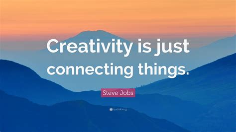 Steve Jobs Quote: “Creativity is just connecting things.” (22 ...