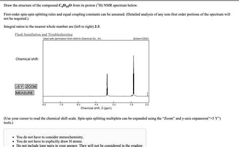 SOLVED: Draw the structure of the compound C4H10O from its proton ('H) NMR spectrum below. First ...