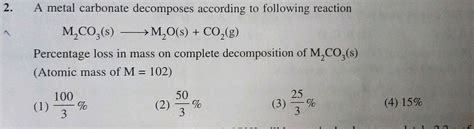 2. A metal carbonate decomposes according to following reaction M,CO3(s ...