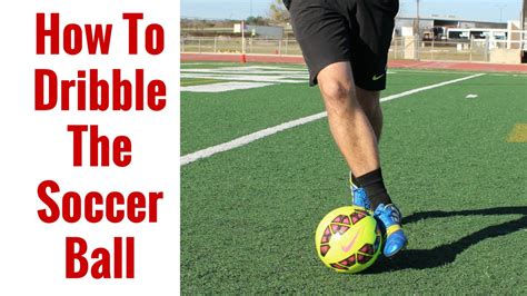 How To: Dribble The Soccer Ball For Beginners | Dribbling Tips - YouTube