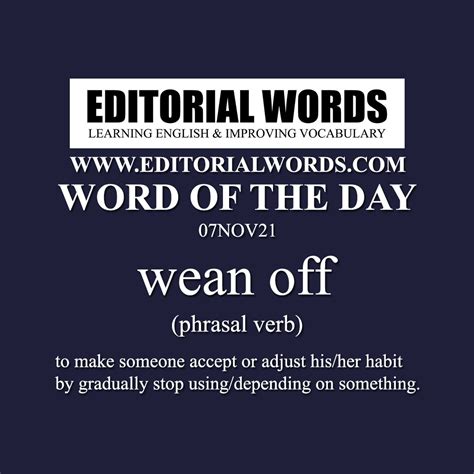 Word of the Day (wean off)-07NOV21 - Editorial Words