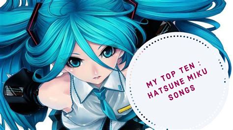 MY TOP TEN HATSUNE MIKU SONGS (just the music) - YouTube