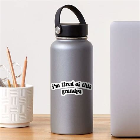 "IM TIRED OF THIS GRANDPA" Sticker for Sale by gaileybagle | Redbubble