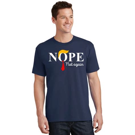 Nope Not Again Funny Trump Apparel Nope Not Again Trump T-Shirt ...