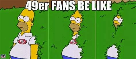 22 Meme Internet: 49er fans be like - #Homer #ninershaters #bushes