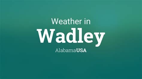 Weather for Wadley, Alabama, USA