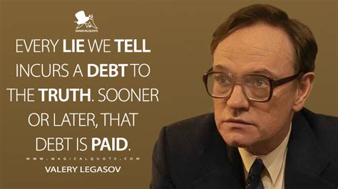 Every lie we tell incurs a debt to the truth. Sooner or later, that ...