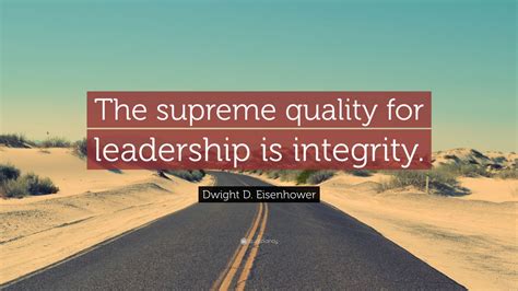 Dwight D. Eisenhower Quote: “The supreme quality for leadership is integrity.” (12 wallpapers ...