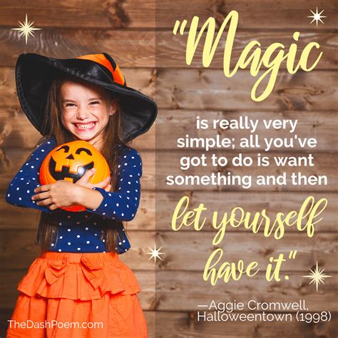 "Magic is really very simple; all you have to do is want something and then let y yourself have ...