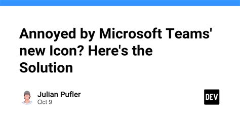 Annoyed by Microsoft Teams' new Icon? Here's the Solution - DEV Community