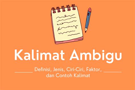 Kalimat Ambigu: Definisi, Jenis, Ciri-Ciri, Faktor, dan Contoh Kalimat ...