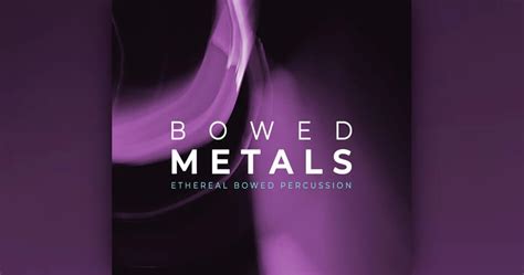 Sonixinema releases Bowed Metals instrument library for Kontakt Player