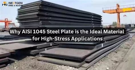 Why AISI 1045 Steel Plate is the Ideal Material for High-Stress Applications