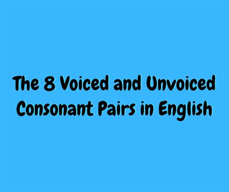 The 8 Voiced and Unvoiced Consonant Pairs in EnglishLearn English for free!PurlandTraining.com