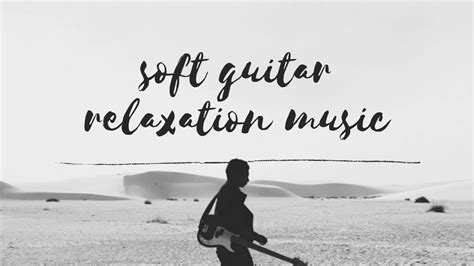 soft guitar relaxation music - YouTube Music