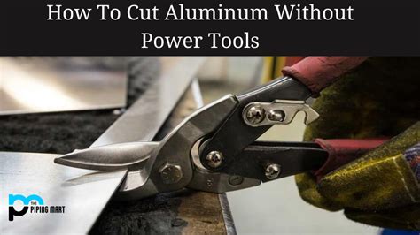 How to Cut Aluminium without Power Tools