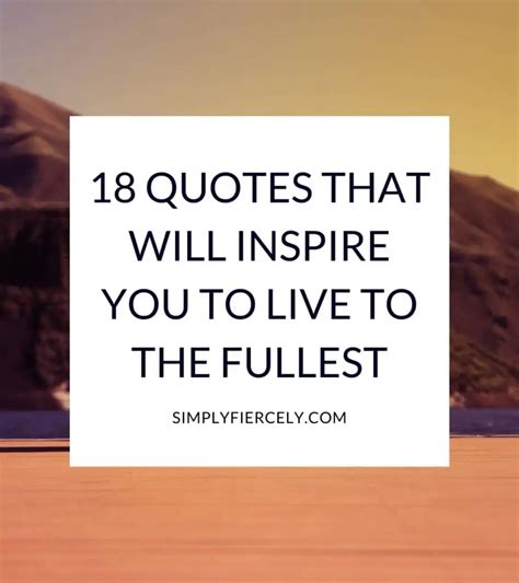 18 Quotes That Will Inspire You To Live Life To The Fullest