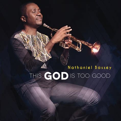 Nathaniel Bassey's THIS GOD IS TOO GOOD Tops iTunes Nigeria Album Chart ...