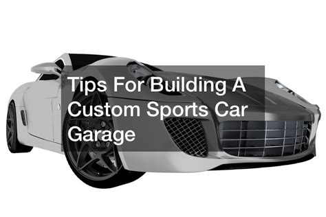 Tips For Building A Custom Sports Car Garage - Car Talk Podcast ...